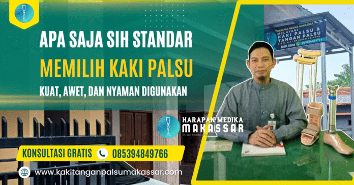 Cara-Memilih-Kaki-Palsu-Yang-Kuat-Awet-Nyaman Layanan Pembuatan Kaki Palsu Terbaik di Indonesia Timur